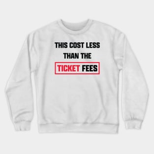 This Cost Less Than The Ticket Fees - Version 1 Crewneck Sweatshirt